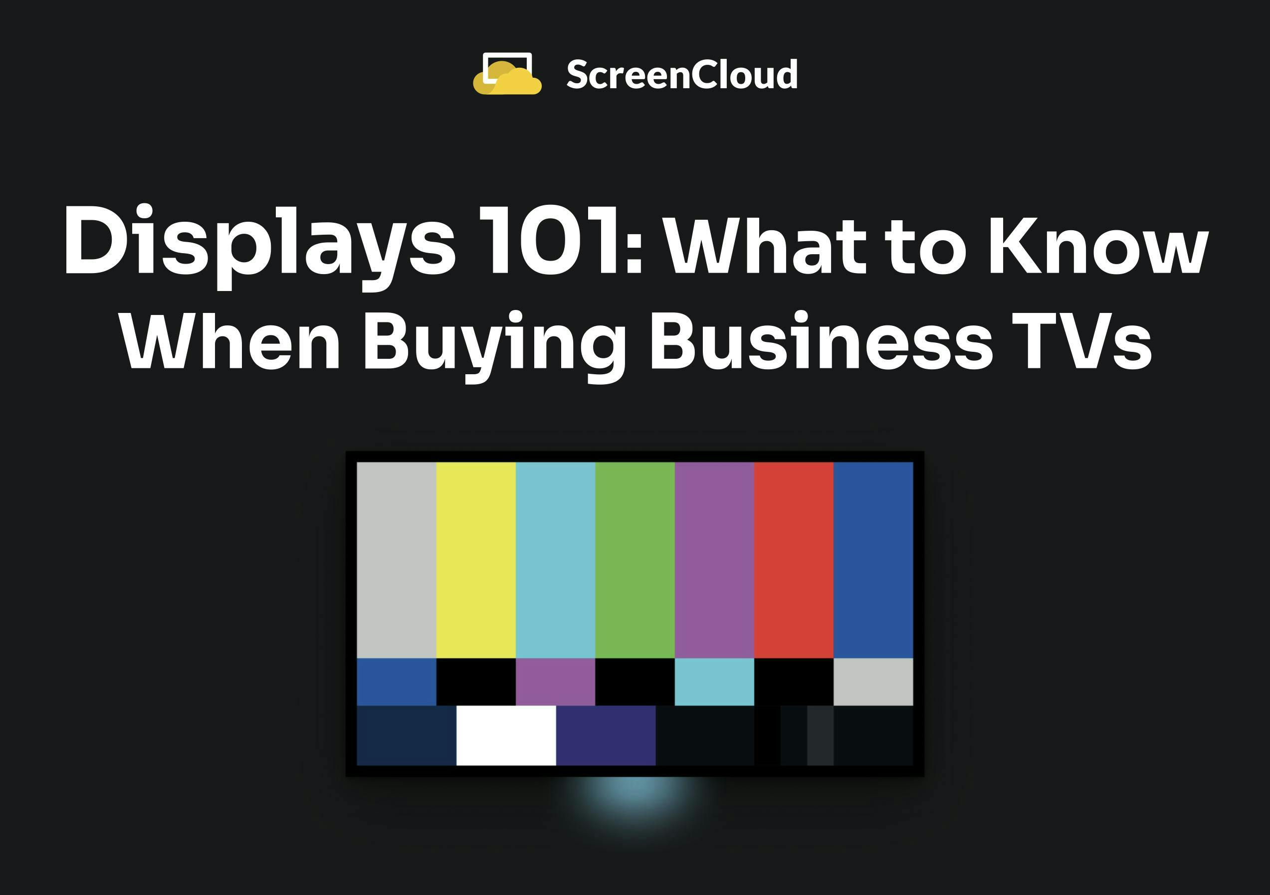 ScreenCloud Article - Displays 101: What to Know When Buying Business TVs
