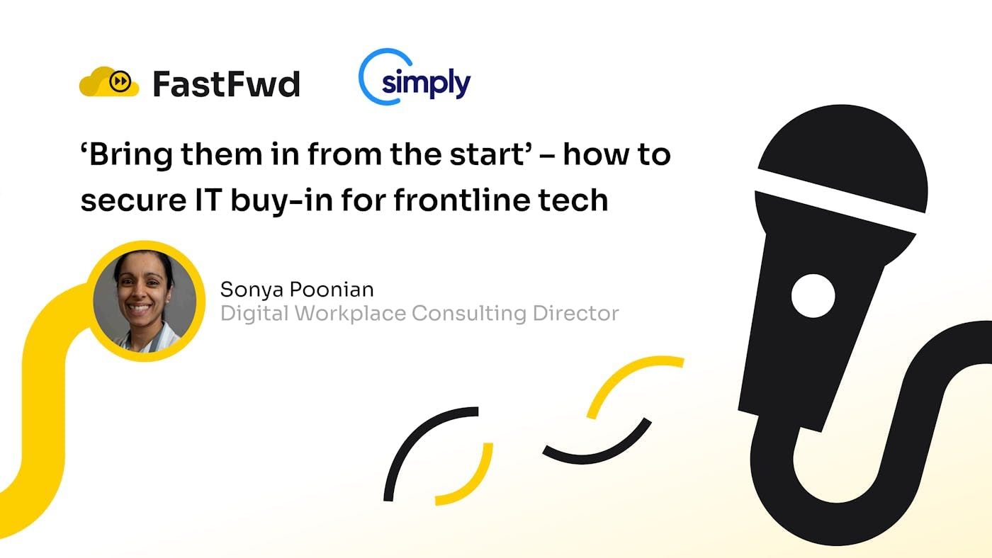 ScreenCloud FastFwd - Episode 7: ‘Bring them in from the start’ – how to secure IT buy-in for frontline tech