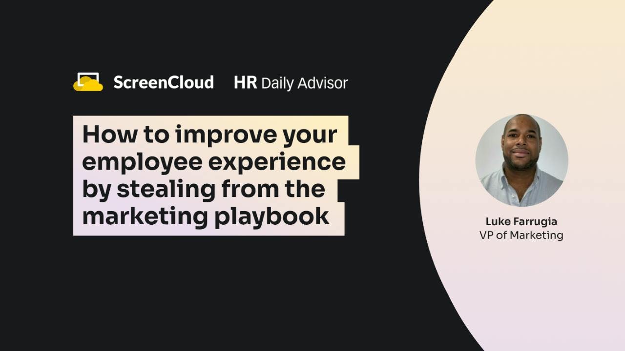 ScreenCloud Article - ‘Consumerize your employee experience’ – and other strategies HR can steal from the marketing playbook