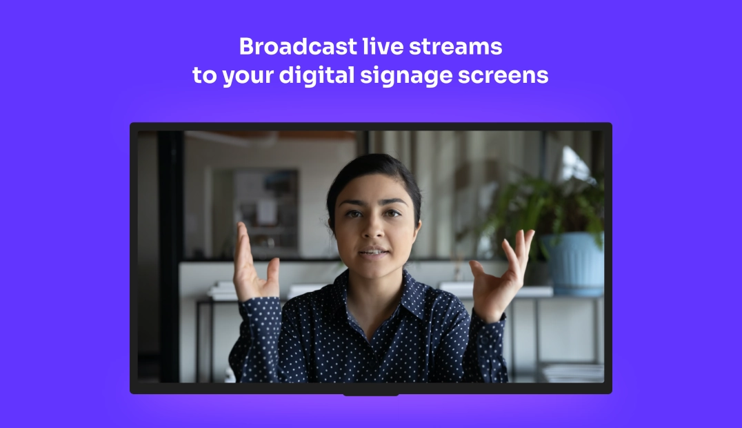 Broadcast live streams to your digital signage screens
